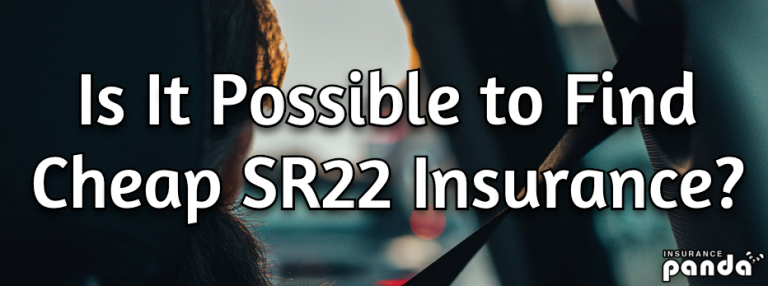 Is It Possible to Find Cheap SR22 Insurance?