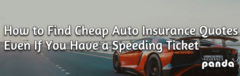 How to Find Cheap Auto Insurance Quotes Even If You Have a Speeding Ticket