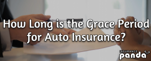 How Long Is the Grace Period for Auto Insurance?