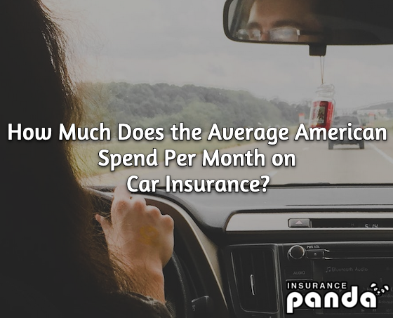 How Much Does the Average American Spend Per Month on Car Insurance?