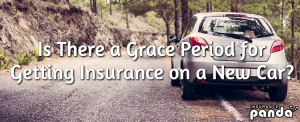 Is There a Grace Period for Getting Insurance on a New Car?