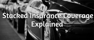 What Is Stacked Insurance Coverage?