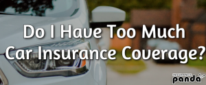 Do I Have Too Much Car Insurance Coverage?