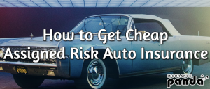 How to Get Cheap Assigned Risk Auto Insurance