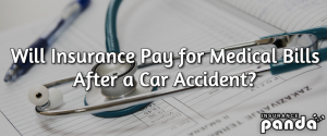 Will Insurance Pay for Medical Bills After an Accident?
