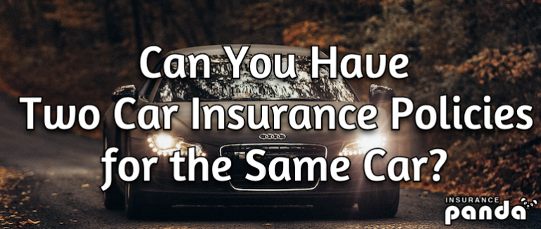 Can You Have Two Car Insurance Policies on the Same Car?