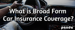 What Is Broad Form Car Insurance Coverage?