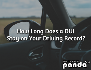 How Long Does a DUI Stay on Your Driving Record?