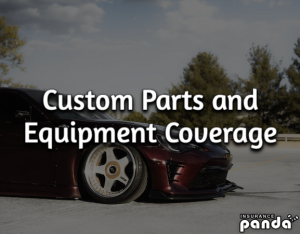 Custom Parts and Equipment Coverage Explained