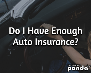Do I Have Enough Auto Insurance?