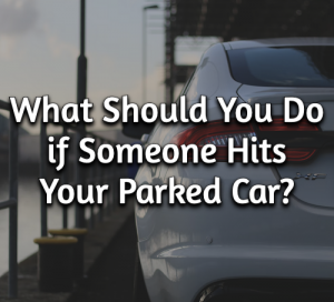 What Should You Do if Someone Hits Your Parked Car?